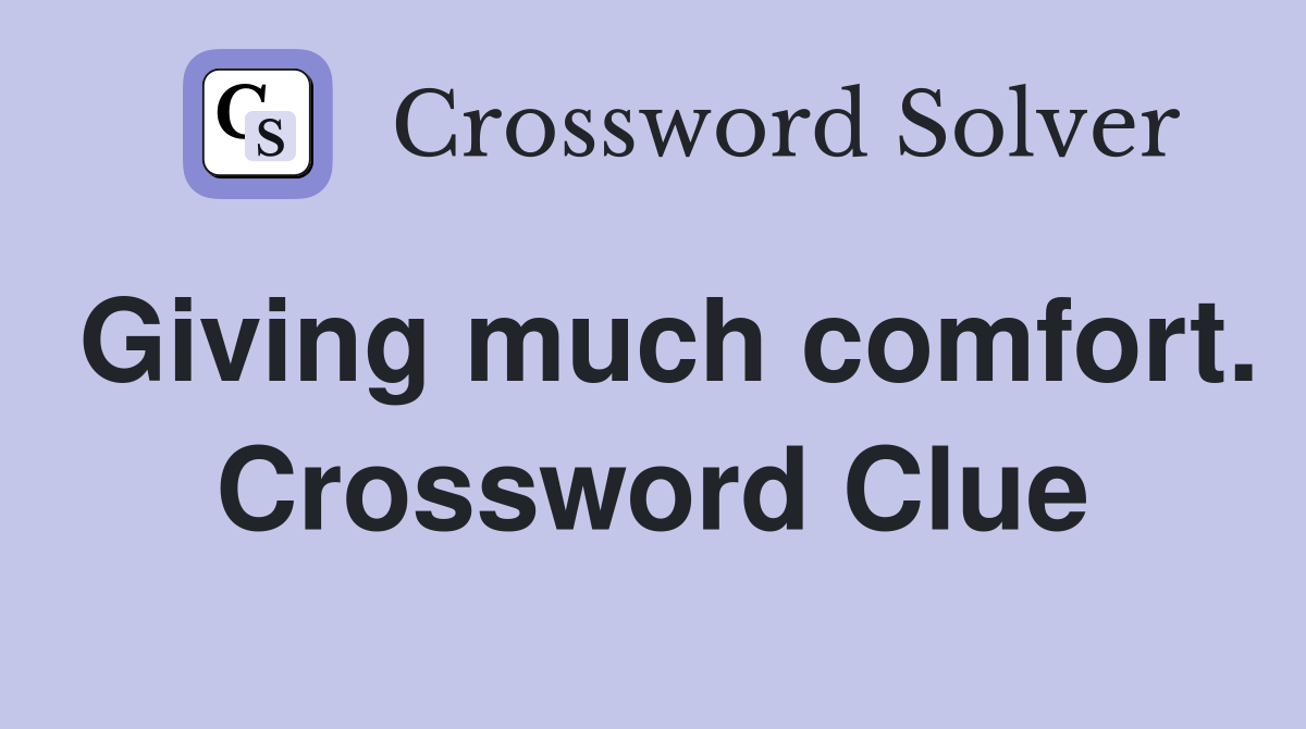 Giving much comfort. Crossword Clue