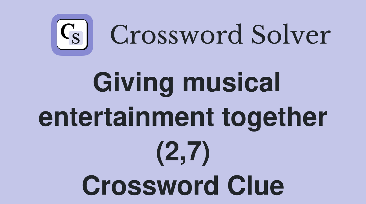 Giving musical entertainment together (2,7) Crossword Clue