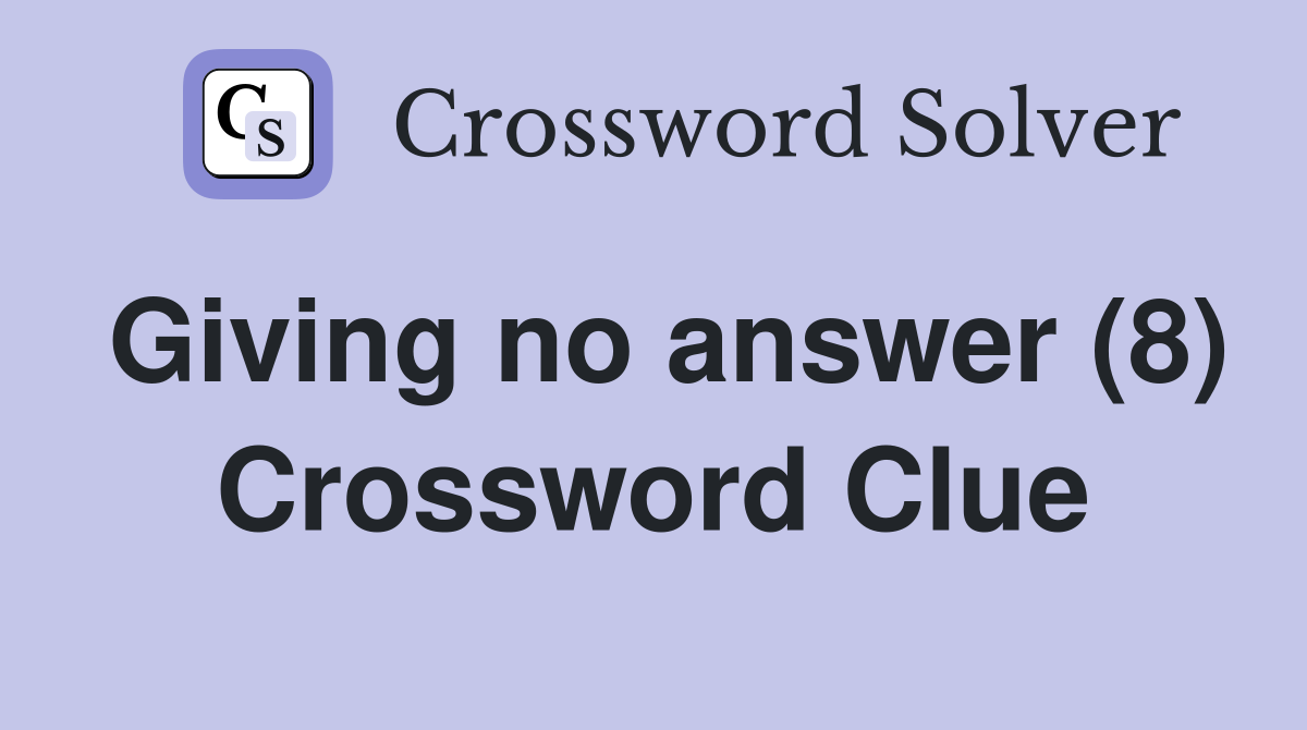 Giving no answer (8) Crossword Clue