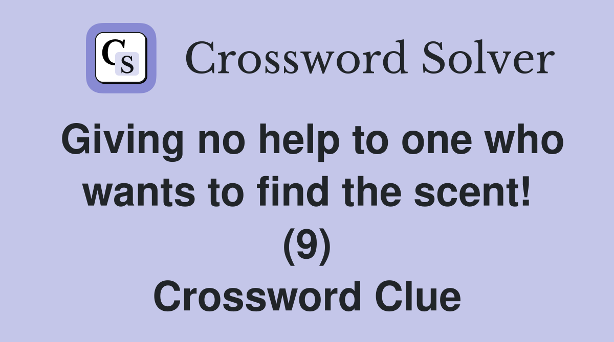 Giving no help to one who wants to find the scent! (9) Crossword Clue