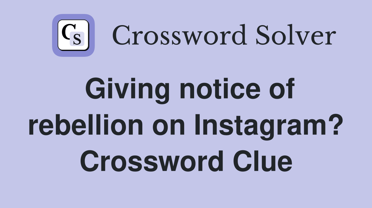 Giving notice of rebellion on Instagram? Crossword Clue