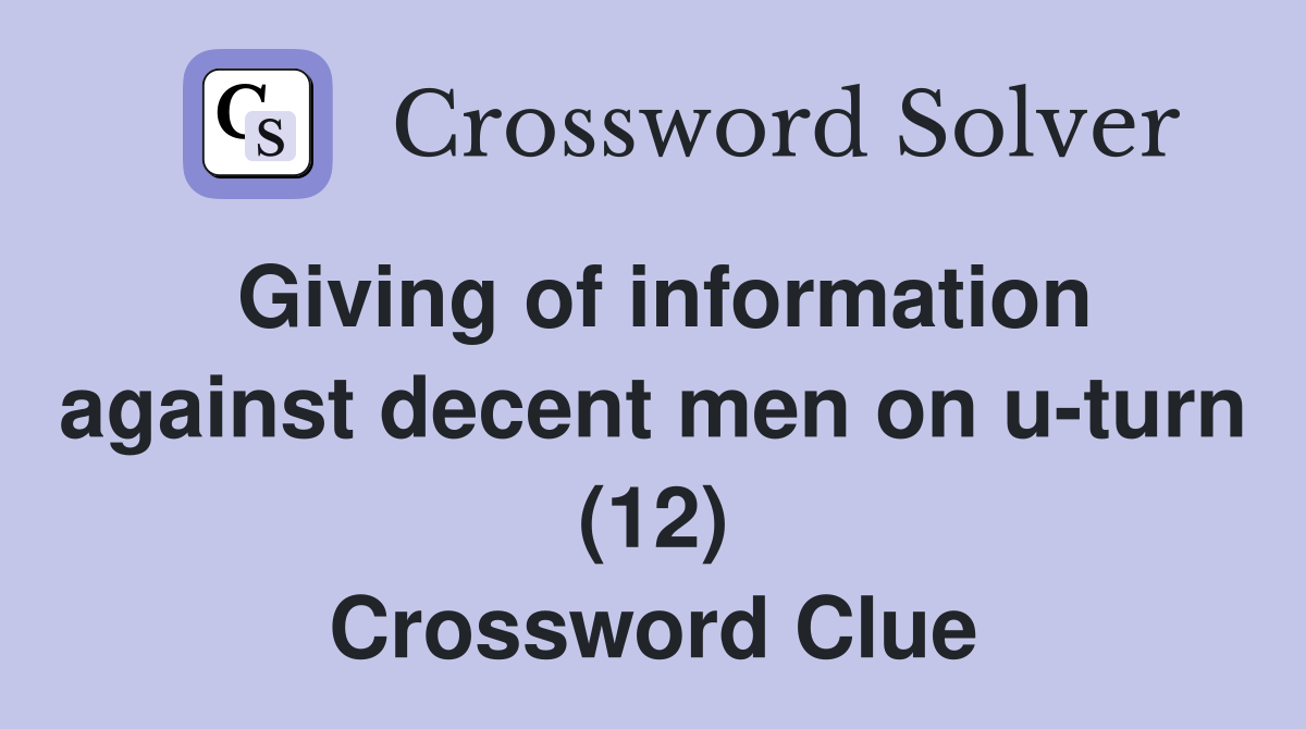 Giving of information against decent men on u-turn (12) Crossword Clue