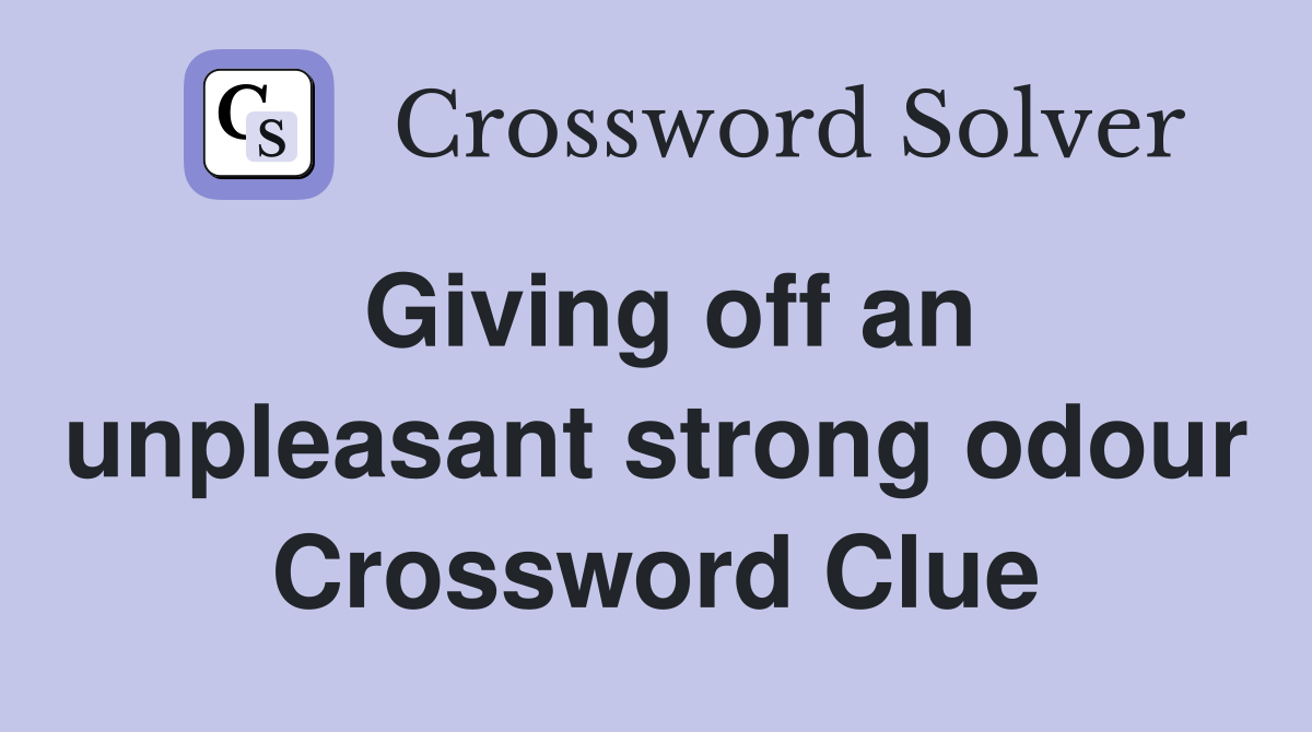 Giving off an unpleasant strong odour Crossword Clue