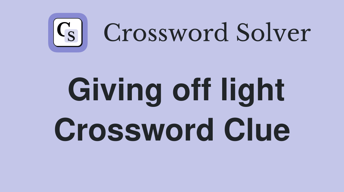 Giving off light Crossword Clue