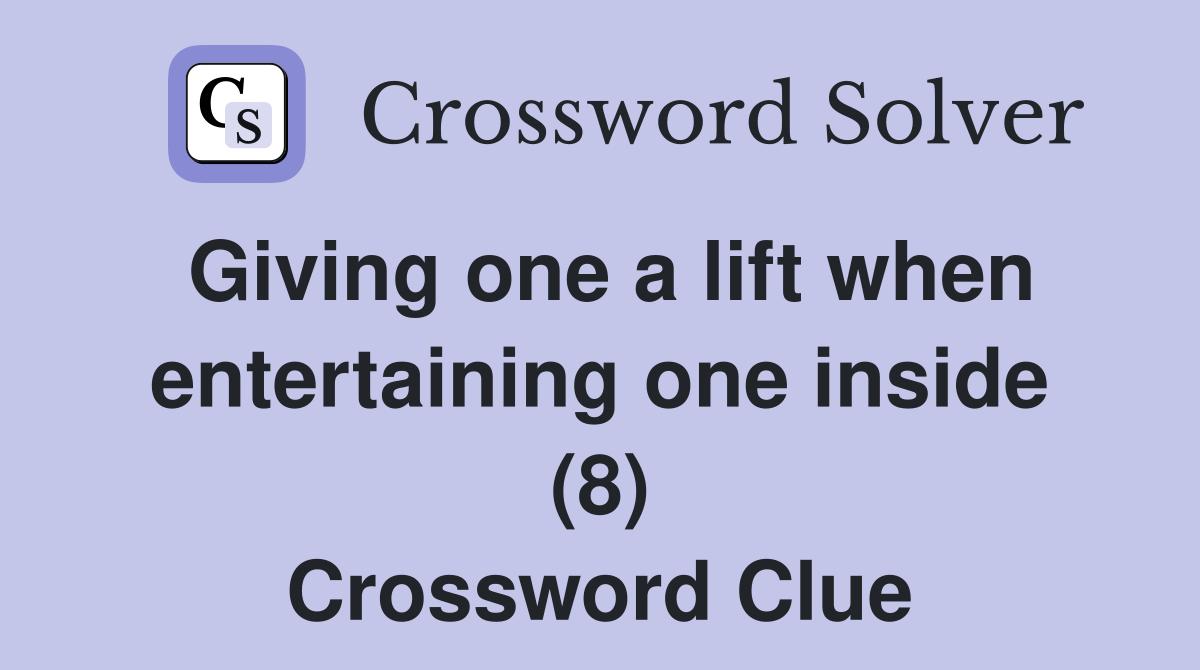 Giving one a lift when entertaining one inside (8) Crossword Clue