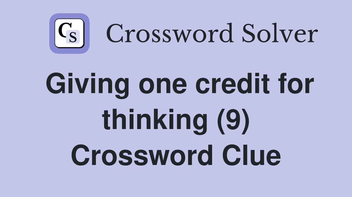 Giving one credit for thinking (9) Crossword Clue