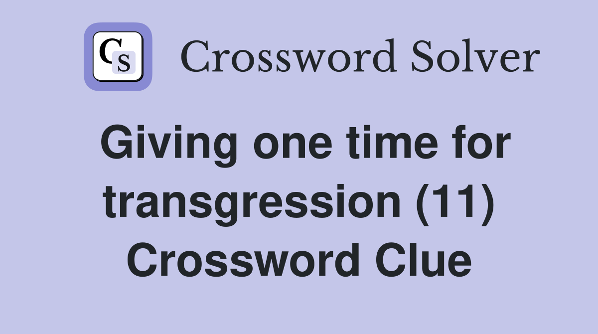 Giving one time for transgression (11) Crossword Clue