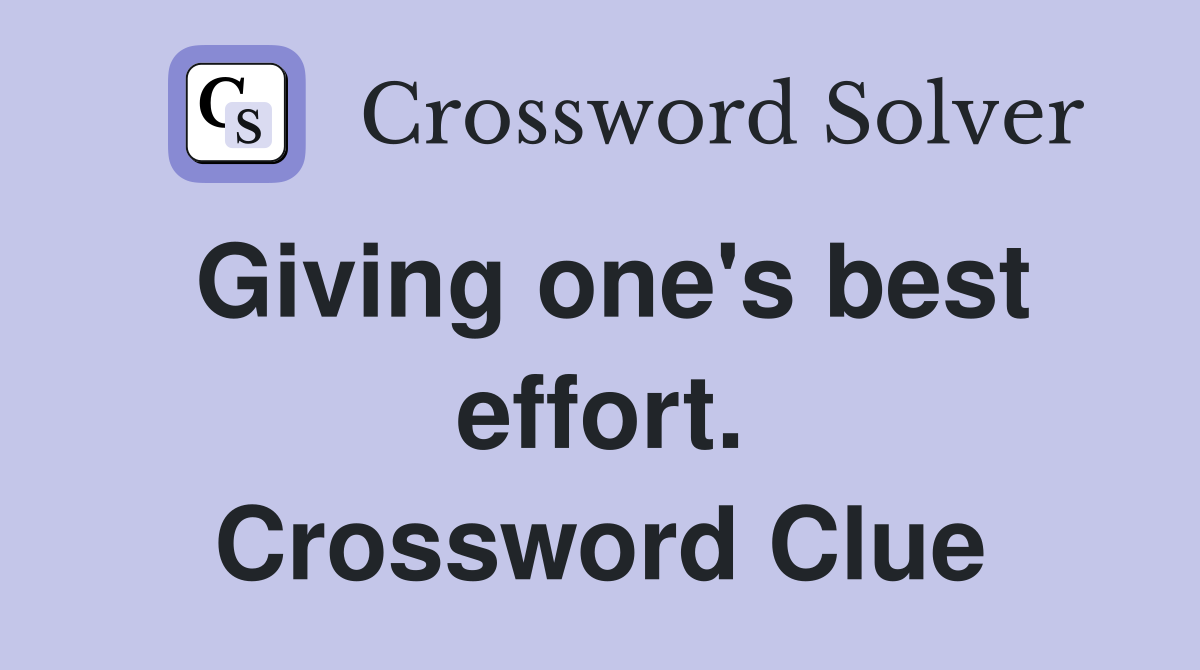 Giving one's best effort. Crossword Clue