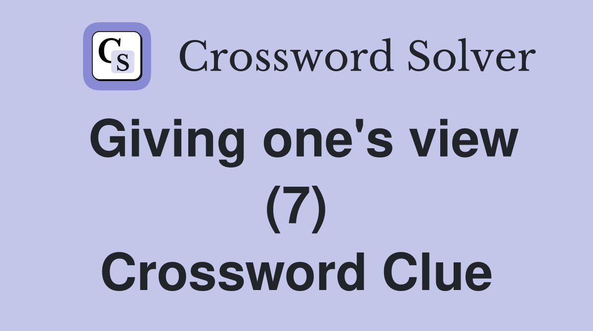 Giving one's view (7) Crossword Clue