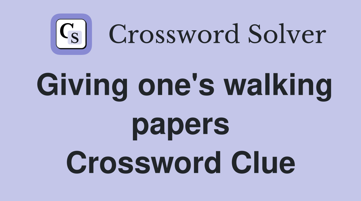 Giving one's walking papers Crossword Clue