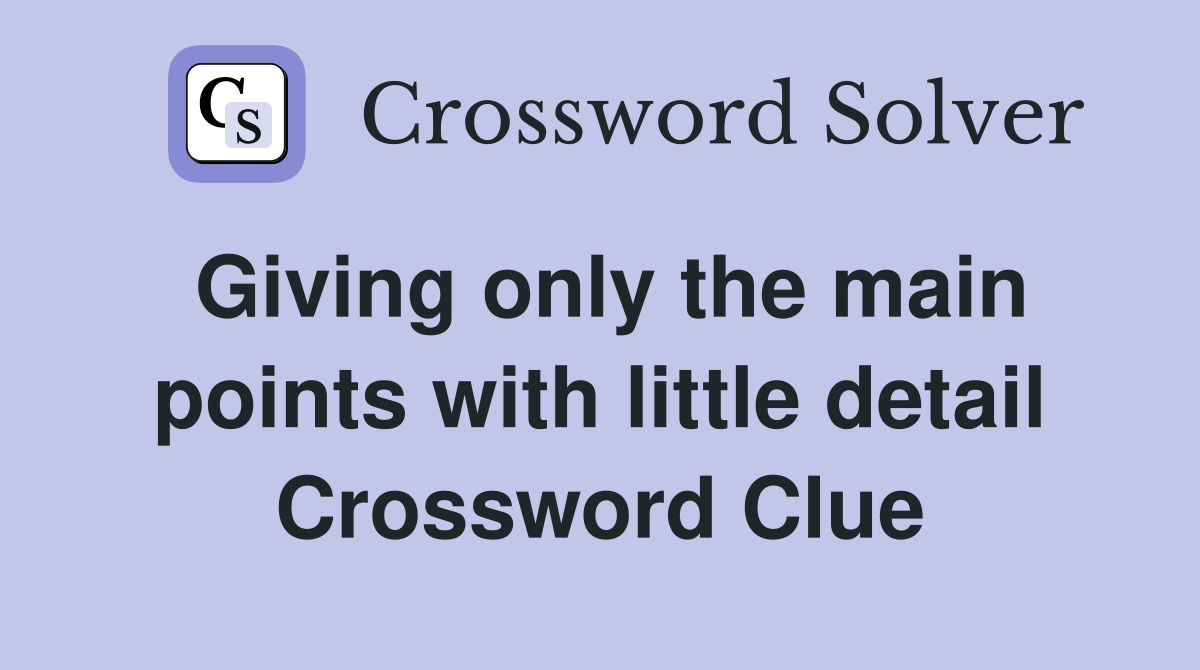 Giving only the main points with little detail Crossword Clue