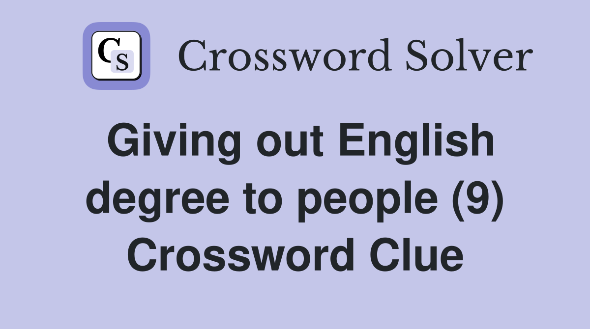 Giving out English degree to people (9) Crossword Clue