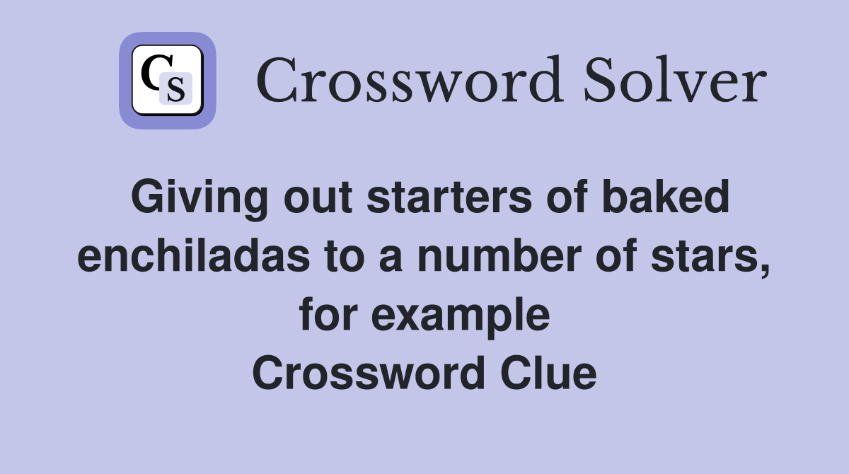 Giving out starters of baked enchiladas to a number of stars, for example Crossword Clue