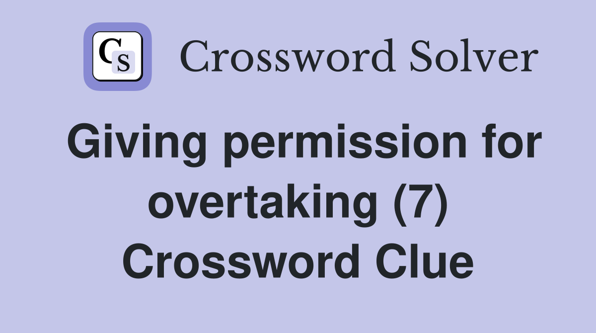 Giving permission for overtaking (7) Crossword Clue