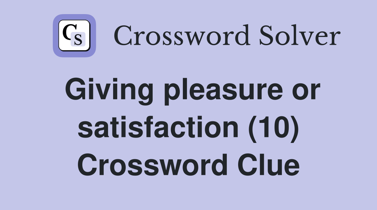 Giving pleasure or satisfaction (10) Crossword Clue
