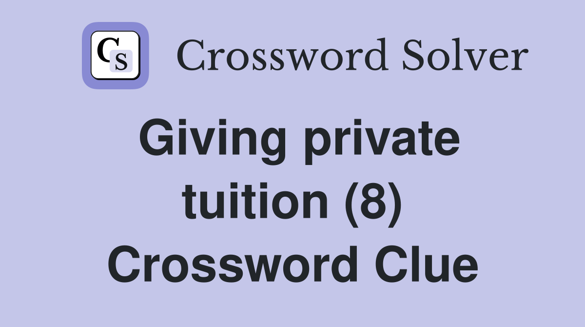 Giving private tuition (8) Crossword Clue