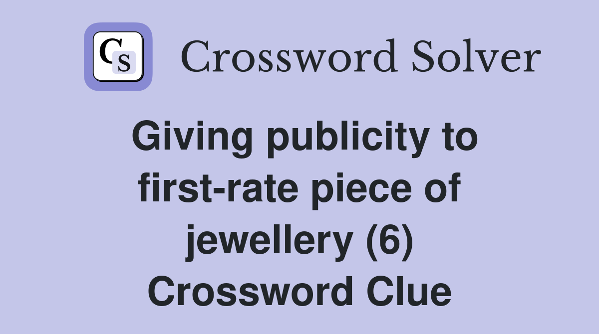 Giving publicity to first-rate piece of jewellery (6) Crossword Clue