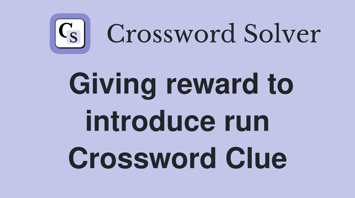 Giving reward to introduce run Crossword Clue