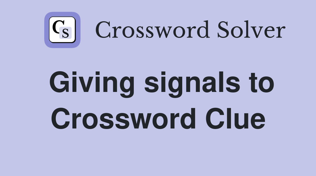 Giving signals to Crossword Clue