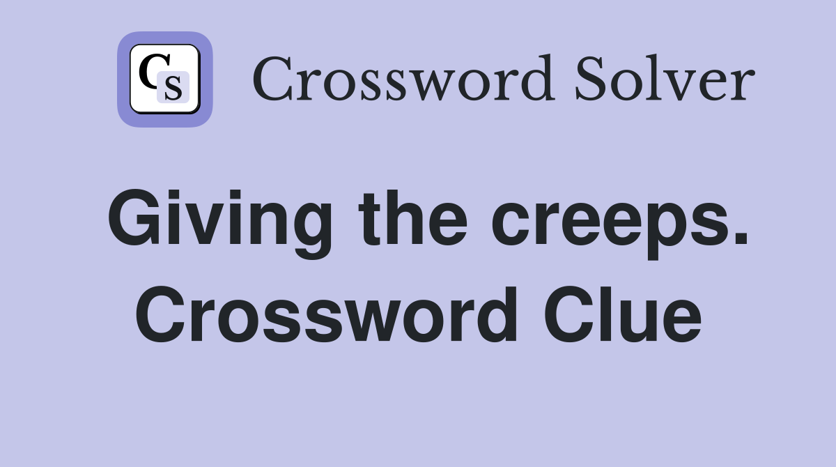 Giving the creeps. Crossword Clue