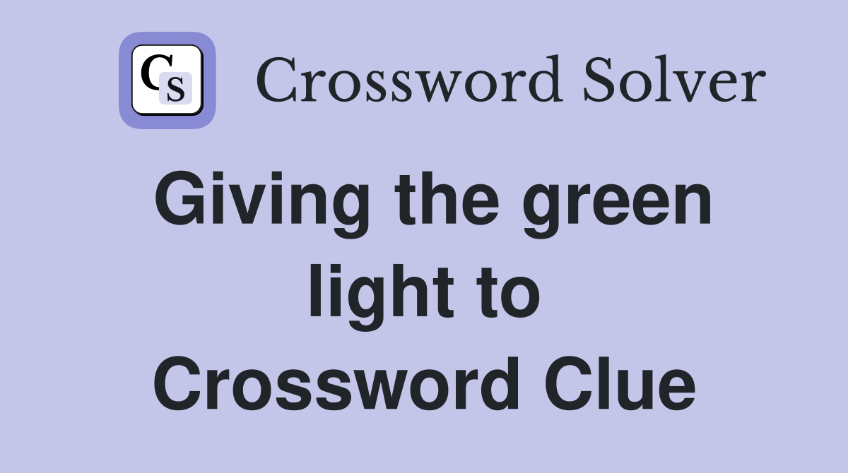 Giving the green light to Crossword Clue