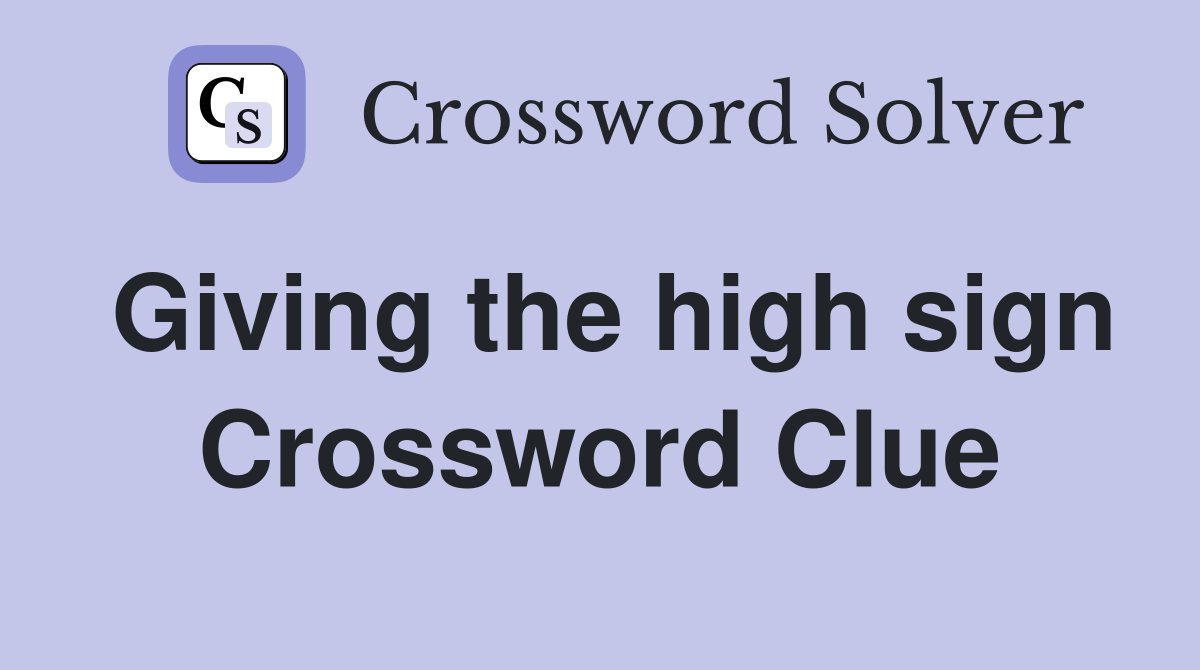 Giving the high sign Crossword Clue