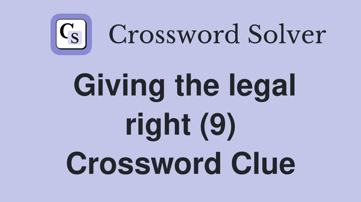 Giving the legal right (9) Crossword Clue