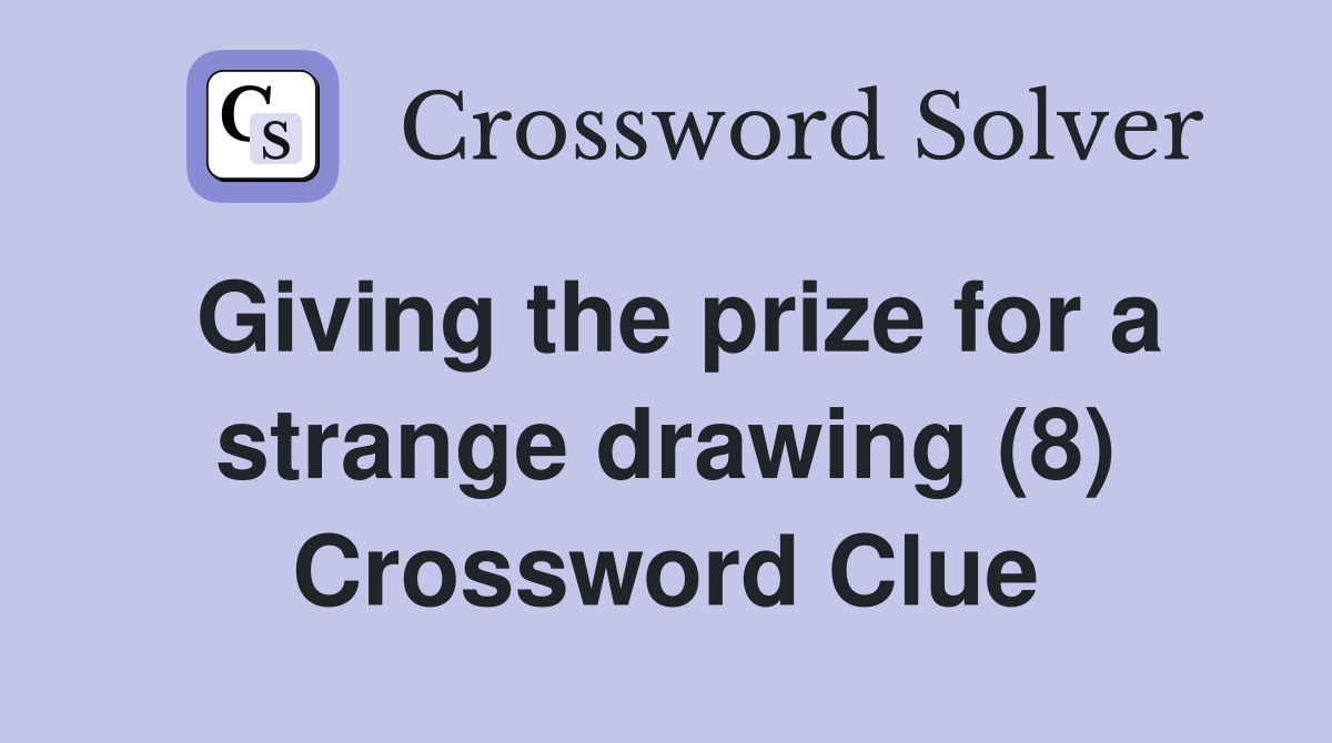 Giving the prize for a strange drawing (8) Crossword Clue