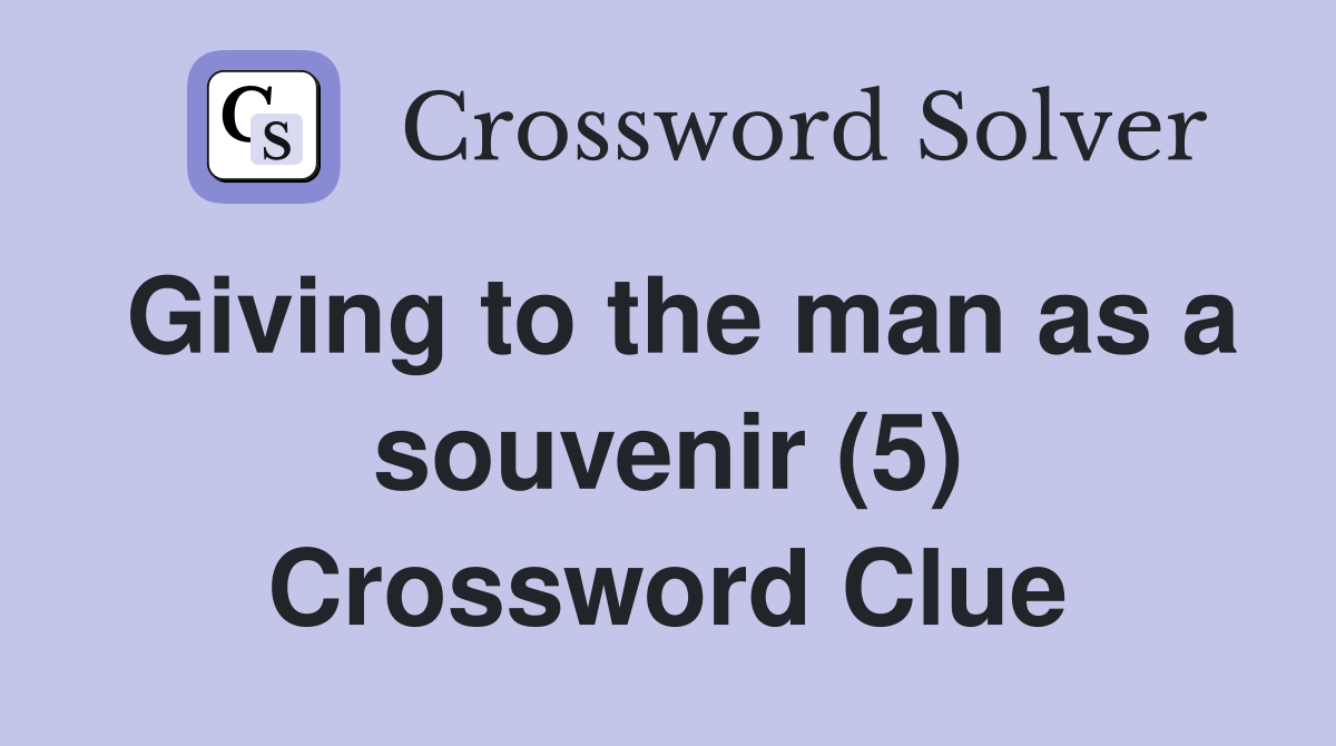 Giving to the man as a souvenir (5) Crossword Clue
