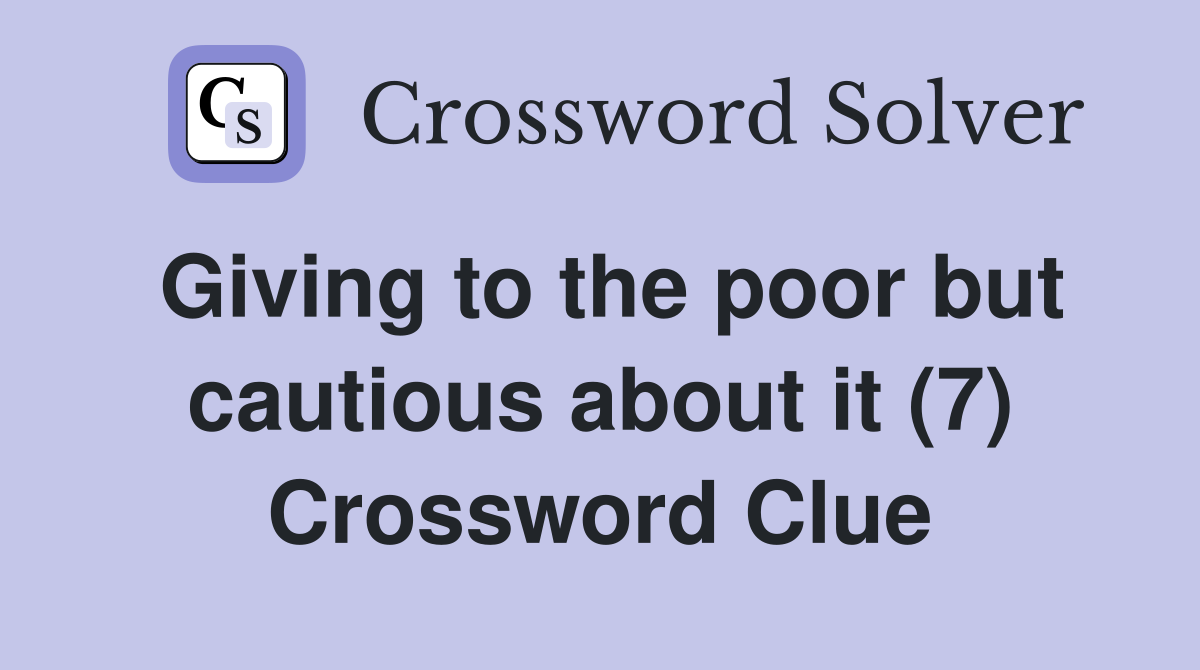 Giving to the poor but cautious about it (7) Crossword Clue