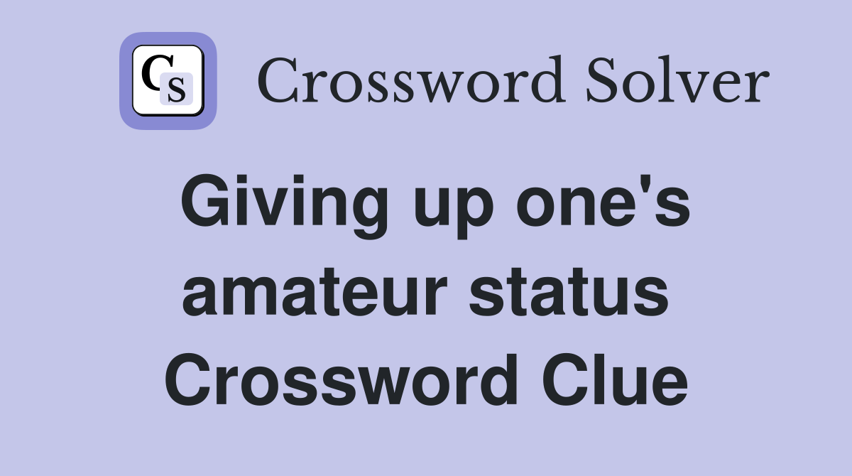 Giving up one's amateur status Crossword Clue
