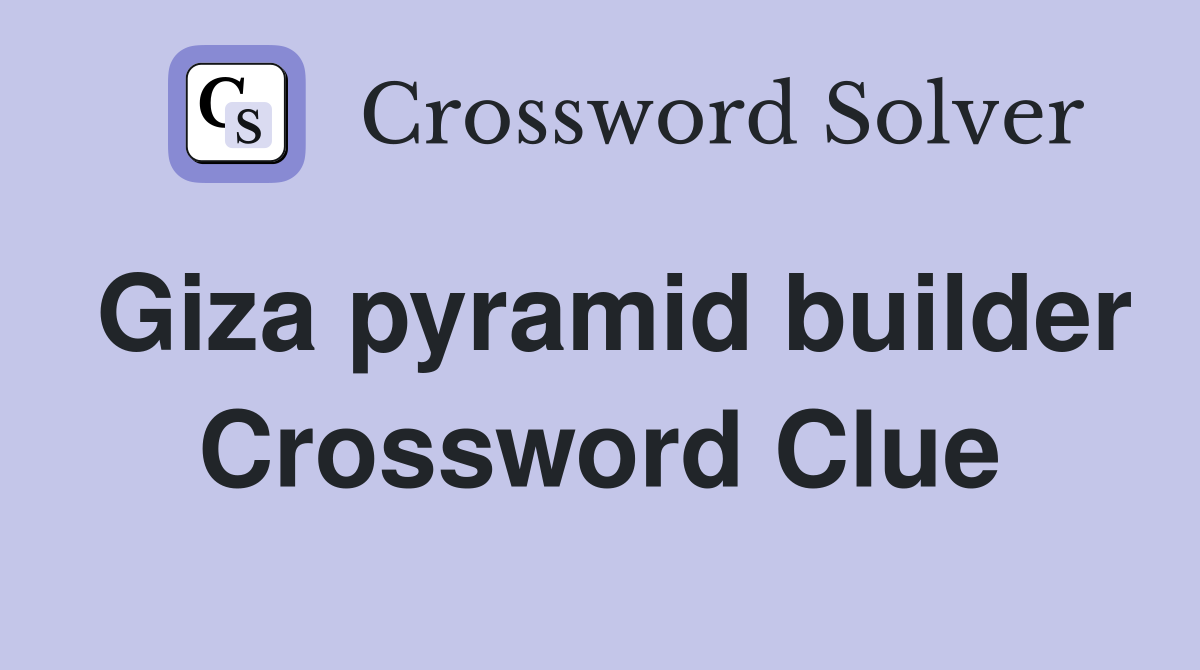 Giza pyramid builder Crossword Clue