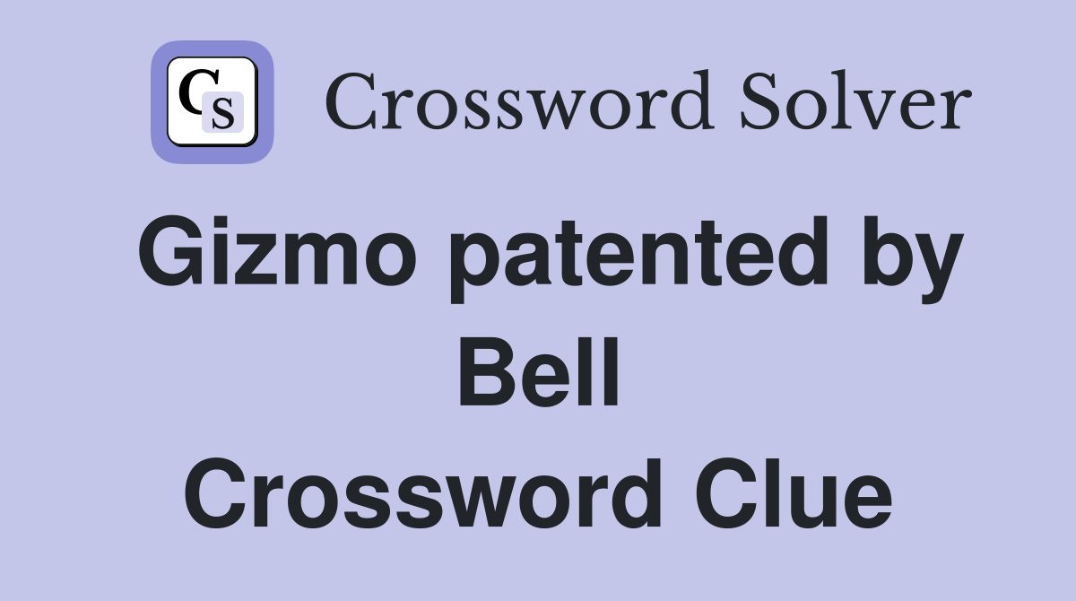 Gizmo patented by Bell Crossword Clue
