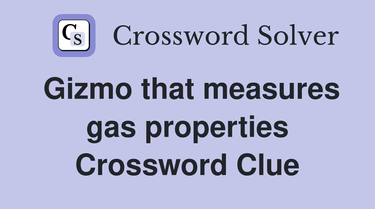 Gizmo that measures gas properties Crossword Clue