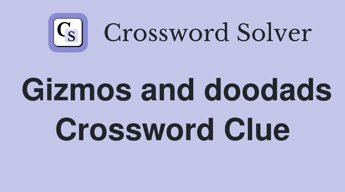 Gizmos and doodads Crossword Clue