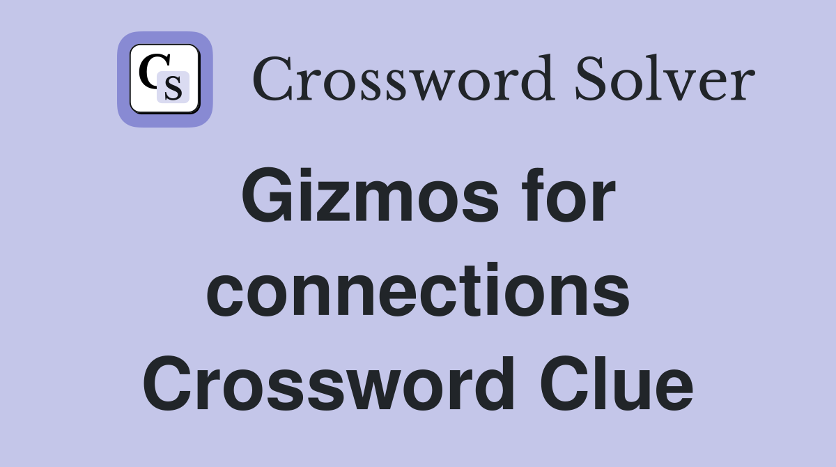 Gizmos for connections Crossword Clue