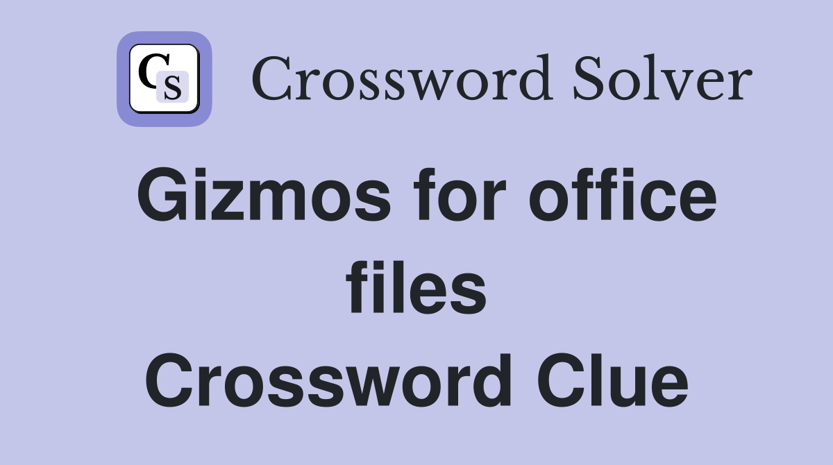 Gizmos for office files Crossword Clue