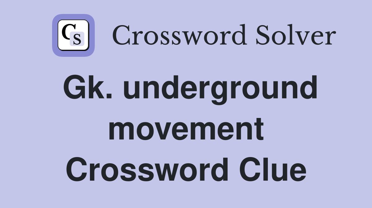 Gk. underground movement Crossword Clue