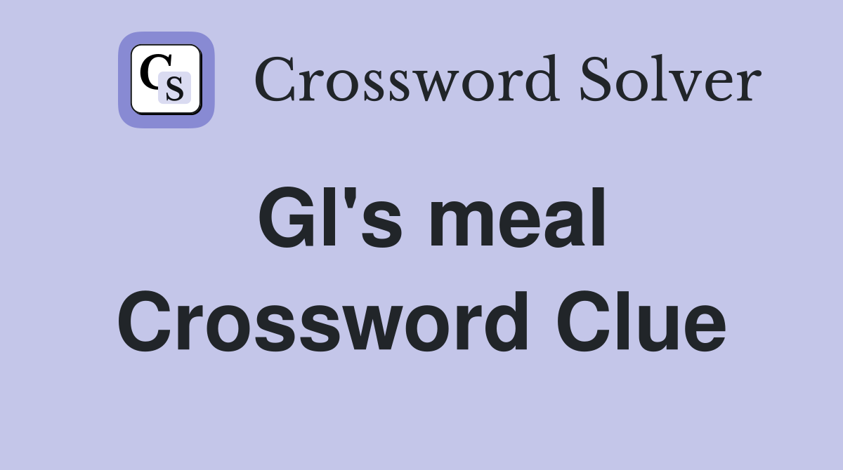 Gl's meal Crossword Clue