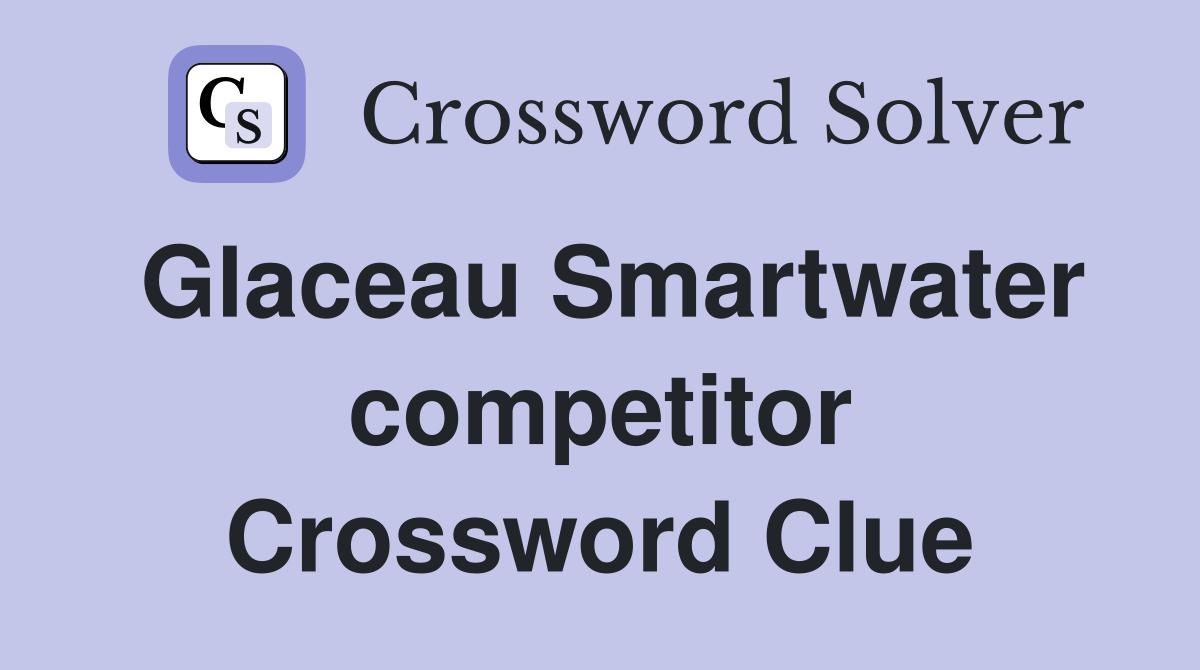 Glaceau Smartwater competitor Crossword Clue
