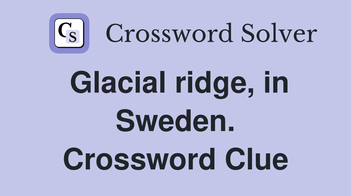 Glacial ridge, in Sweden. Crossword Clue