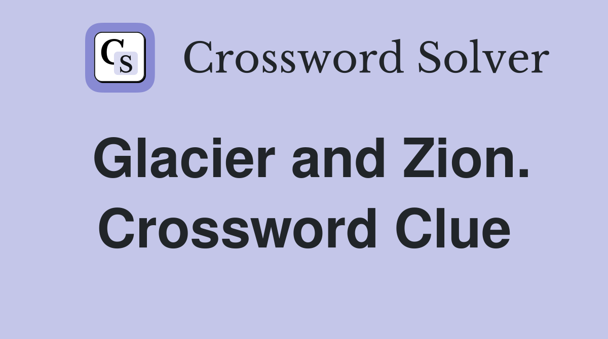 Glacier and Zion. Crossword Clue