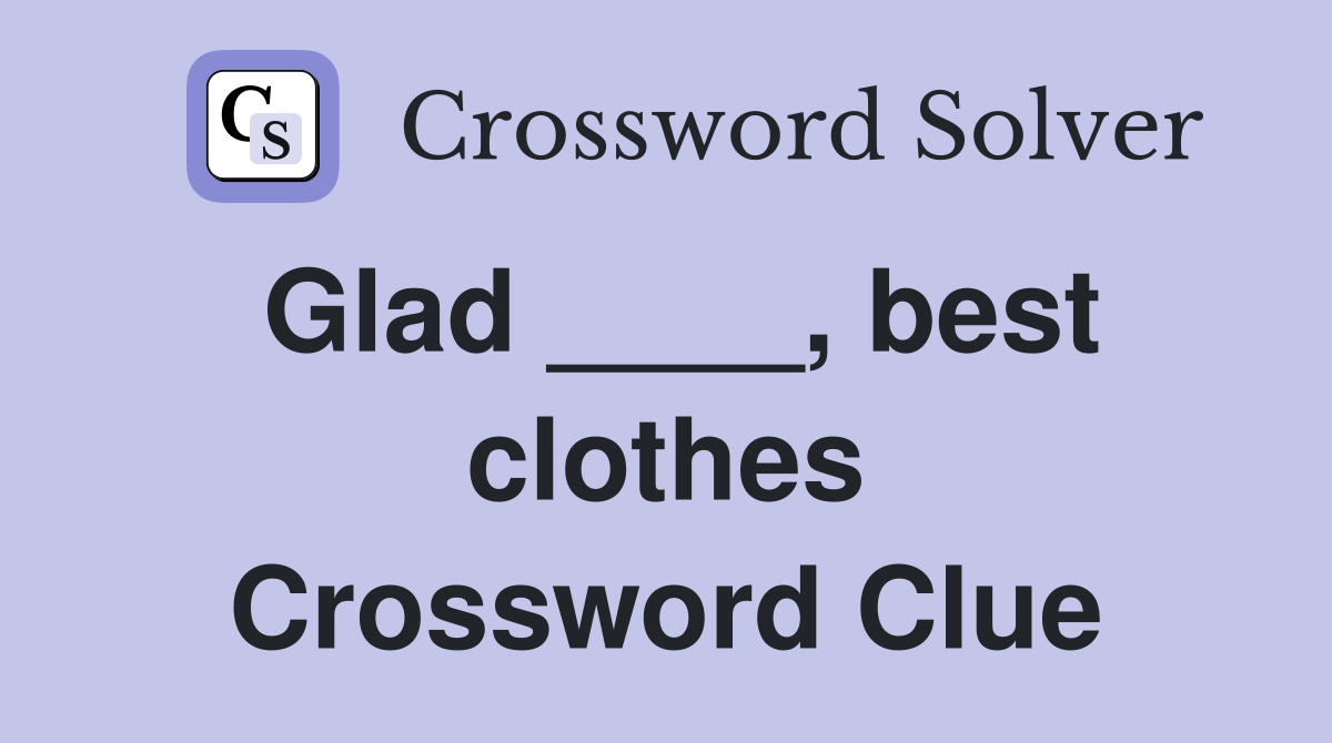 Glad ____, best clothes Crossword Clue