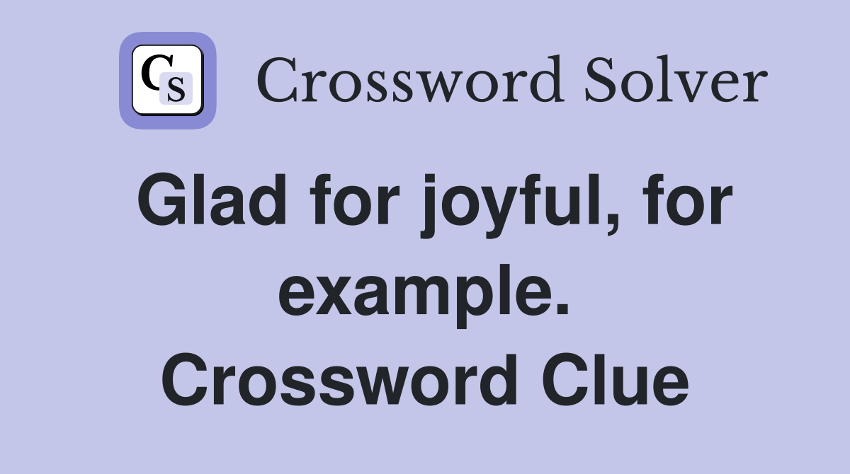 Glad for joyful, for example. Crossword Clue