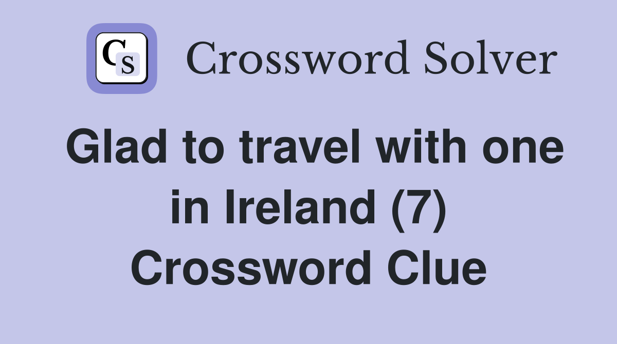 Glad to travel with one in Ireland (7) Crossword Clue