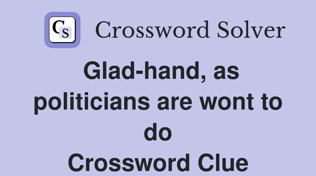 Glad-hand, as politicians are wont to do Crossword Clue