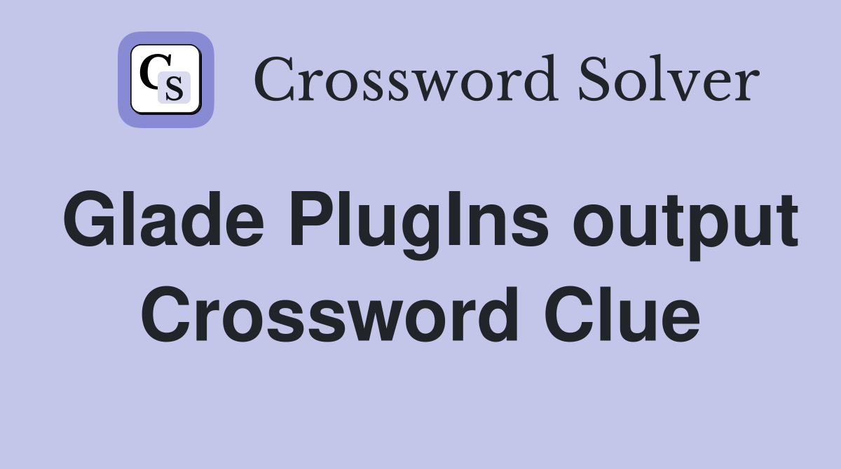 Glade PlugIns output Crossword Clue
