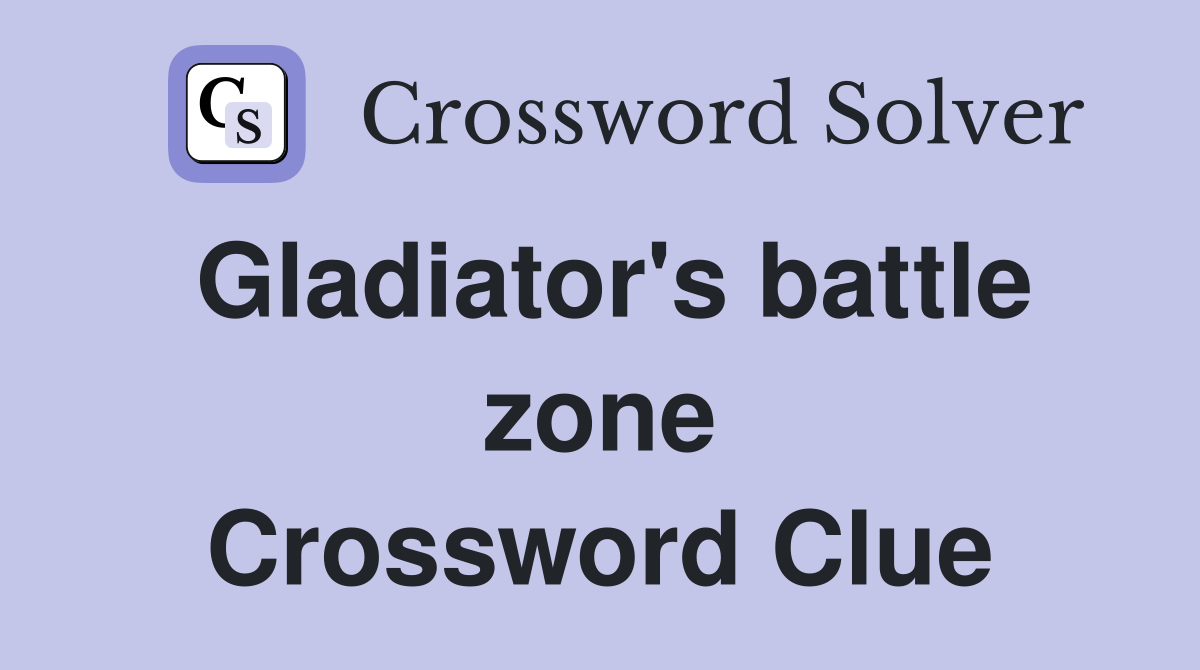 Gladiator's battle zone Crossword Clue