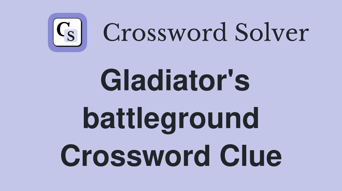 Gladiator's battleground Crossword Clue