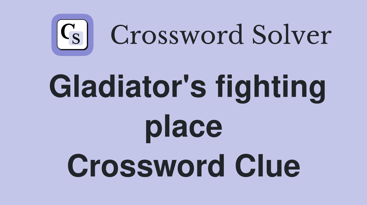 Gladiator's fighting place Crossword Clue